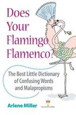 Does Your Flamingo Flamenco? The Best Little Dictionary of Confusing Words and Malapropisms