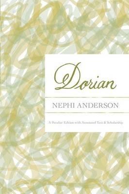 Dorian: A Peculiar Edition with Annotated Text & Scholarship - Nephi Anderson - cover