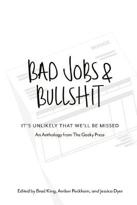 Bad Jobs & Bullshit - Brad King,Amber Peckham,Jessica Dyer - cover