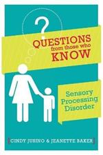Questions from those who Know: Sensory Processing Disorder