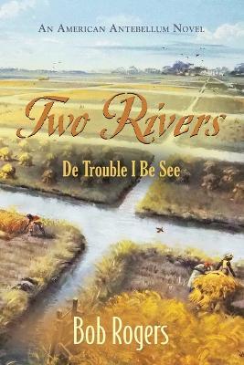 Two Rivers: De Trouble I Be See - Bob Rogers - cover