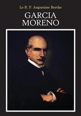 Garcia Moreno: Le Heros Martyr - Augustine Berthe - cover