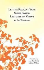 Let the Radiant Yang Shine Forth: Lectures on Virtue