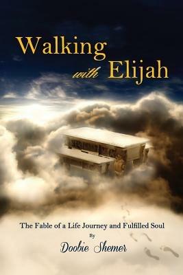 Walking with Elijah: The Fable of a Life Journey and a Fulfilled Soul - Doobie Shemer - cover