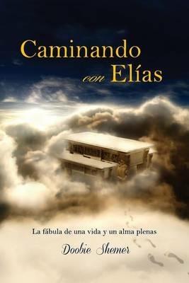 Caminando con Elias: La fabula de una vida y un alma plenas - Doobie Shemer - cover