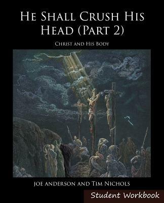 He Shall Crush His Head Student Workbook 2: New Testament - Joseph E Anderson,Timothy R Nichols - cover