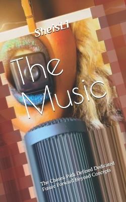 The Music: The Chosen Path Defined Dedicated Future Forward Beyond Concepts - Sheisl1,Leigh Hickombottom - cover