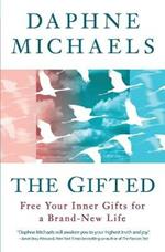 The Gifted: Free Your Inner Gifts for a Brand-New Life