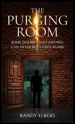 The Purging Room: Some Doors, Once Opened, Can Never Be Closed Again - Randy Elrod - cover