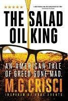 The Salad Oil King: An American Tale of Greed Gone Mad - M G Crisci - cover