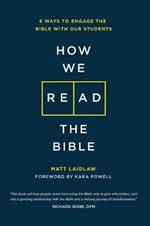 How We Read The Bible: 8 Ways to Engage the Bible With Our Students