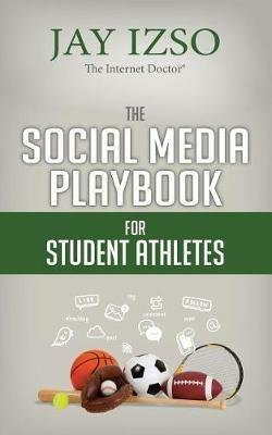 The Social Media Playbook for Student Athletes - Jay Izso - cover