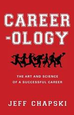 Career-ology: The Art and Science of a Successful Career