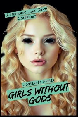 Girls Without Gods: The Final Revised Edition - Joshua Fields - cover