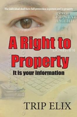 A Right To Property: Its Your Information - Trip Elix - cover