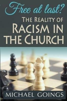 Free at Last? the Reality of Racism in the Church - Michael Goings - cover