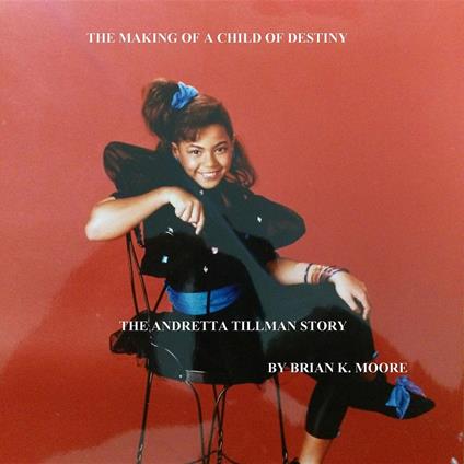 The Making of a Child of Destiny - Brian Kenneth Moore,Keisha Battle - ebook
