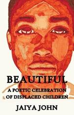Beautiful: A Poetic Celebration of Displaced Children