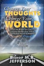 Change Your Thoughts Change Your World: Moving From Poverty to Prosperity