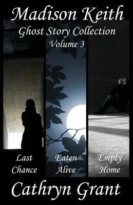Madison Keith Ghost Story Collection - Volume 3 - Cathryn Grant - cover