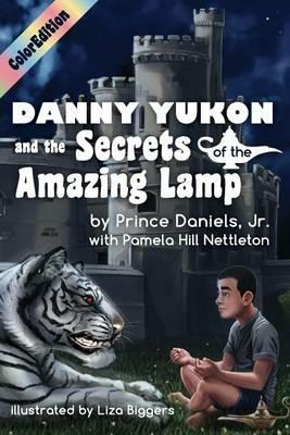 Danny Yukon and the Secrets of the Amazing Lamp-- Full Color Edition - Prince Daniels,Nettleton Hill Pamela - cover