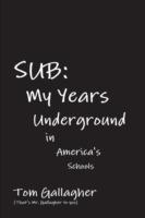 Sub: My Years Underground in America's Schools - Tom Gallagher - cover
