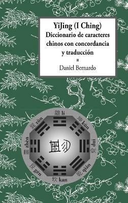 YiJing (I Ching) Diccionario De Caracteres Chinos Con Concordancia Y Traduccion - Daniel Claudio Bernardo - cover