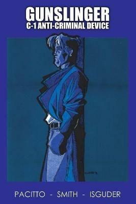Gunslinger: The C-1 Anti-Criminal Device - Jeffrey Pacitto,Darryl Smith,Mike Isguder - cover