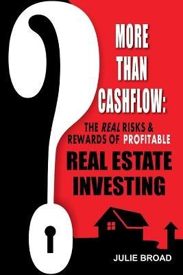 More Than Cashflow: The Real Risks & Rewards of Profitable Real Estate Investing - Julie Broad - cover