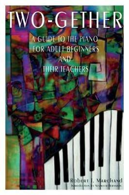 Two-Gether: A Guide to the Piano for Adult Beginners and Their Teachers - Robert T Marchand - cover