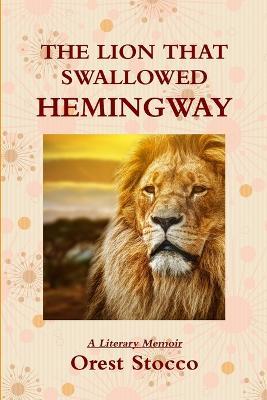 The Lion that Swallowed Hemingway - Orest Stocco - cover