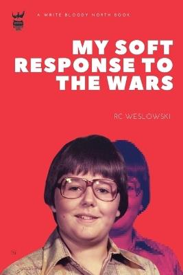 My Soft Response to the Wars - Rc Weslowski - cover