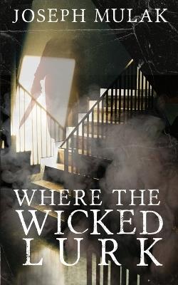 Where the Wicked Lurk - Joseph Mulak - cover