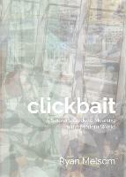 Clickbait: A Seeker's Guide to Meaning in the Modern World - Ryan Melsom - cover