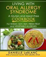 Living with Oral Allergy Syndrome: A Gluten and Meat-Free Cookbook for Wheat, Soy, Nut, Fresh Fruit and Vegetable Allergies