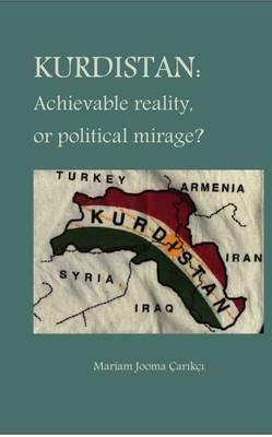 Kurdistan: Achievable Reality or Political Mirage? - Mariam Jooma Carikci - cover