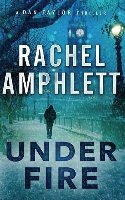 Under Fire: A Dan Taylor spy novel - Rachel Amphlett - cover