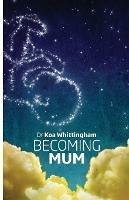 Becoming Mum - Dr Koa Whittingham - cover