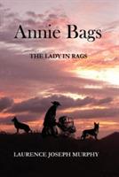 Annie Bags: The Lady in Rags - Laurence Joseph Murphy - cover