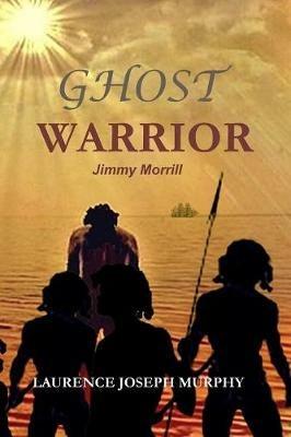 Ghost Warrior: Jimmy Morrill - Laurence Joseph Murphy - cover