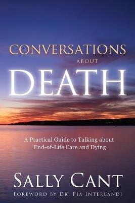 Conversations about Death: A Practical Guide to Talking about End-of-Life Care and Dying - Sally Cant - cover