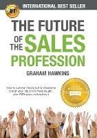 The Future of the Sales Profession: How to Survive the Big Cull and Become One of Your Industry's Most Sought-After B2B Sales Professionals - Graham Hawkins - cover