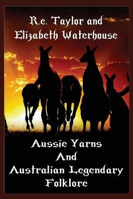 Aussie Yarns and Australian Legendary Folklore - R E Taylor,Elizabeth Waterhouse - cover