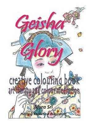 Geisha Glory - creative colouring book: art therapy and colour meditation - Myra Sri - cover