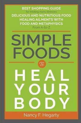 Simple Foods To Heal Your Body - Nancy F Hegarty - cover