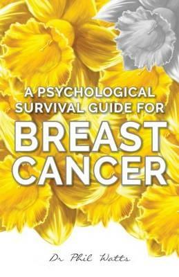 A Psychological Survival Guide for Breast Cancer - Phil Watts - cover