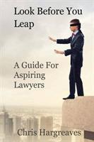 Look Before You Leap: A Guide for Aspiring Lawyers - Chris Hargreaves - cover
