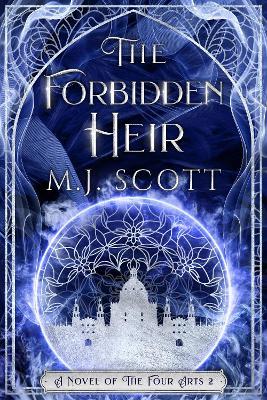 The Forbidden Heir: A Novel of the Four Arts - M J Scott - cover