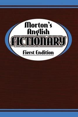 Morton's Anglish Fictionary; Fierst Endition - Morton Benning - cover