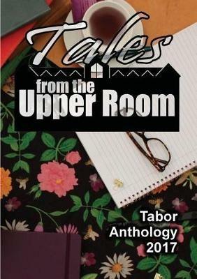 Tales from the Upper Room: Tabor Anthology 2017 - cover